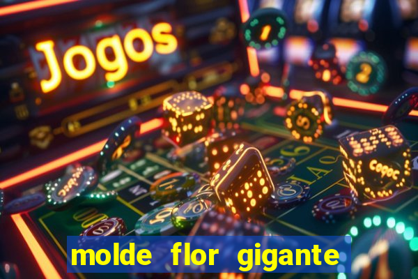 molde flor gigante de organza